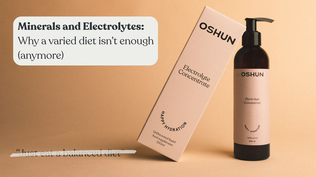 Minerals and Electrolytes: Why a varied diet isn’t enough (anymore)