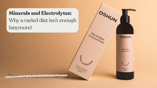 Minerals and Electrolytes: Why a varied diet isn’t enough (anymore)